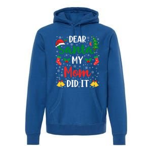 Dear Santa My Mom Did It Funny Mom Outfits Mom Christmas Gift Premium Hoodie