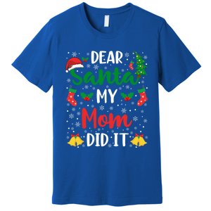 Dear Santa My Mom Did It Funny Mom Outfits Mom Christmas Gift Premium T-Shirt