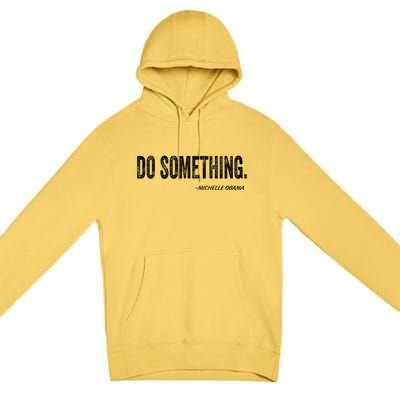 Do Something Michelle Obama Premium Pullover Hoodie