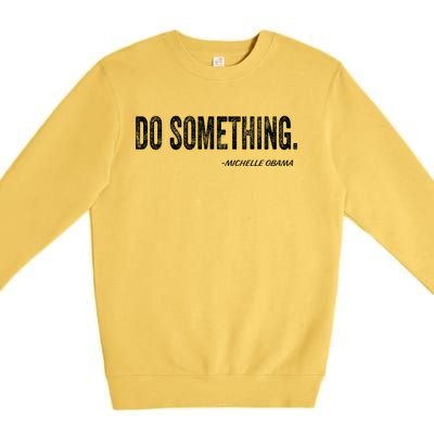 Do Something Michelle Obama Premium Crewneck Sweatshirt