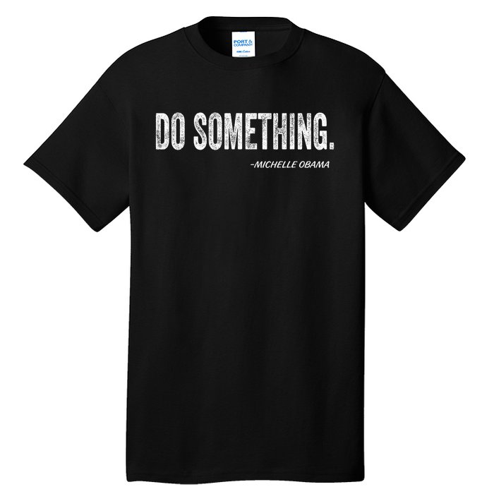 Do Something Michelle Obama Tall T-Shirt