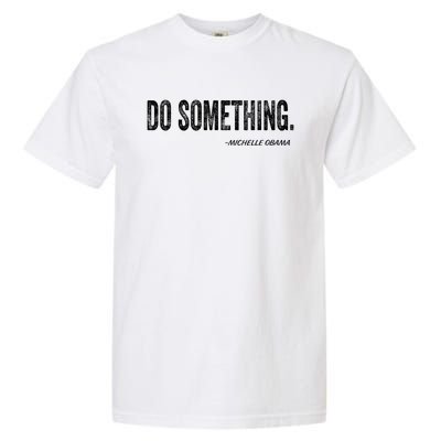 Do Something Michelle Obama Garment-Dyed Heavyweight T-Shirt