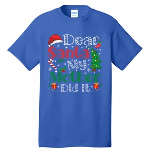 Dear Santa My Mother Did It Funny Mother Christmas Pajamas Cool Gift Tall T-Shirt