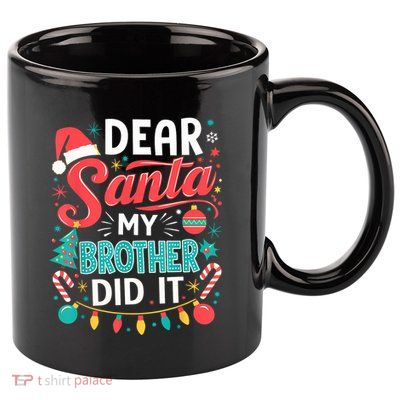 Dear Santa My Brother Did It Funny Christmas Girl Boy 11oz C Handle Ceramic Mug