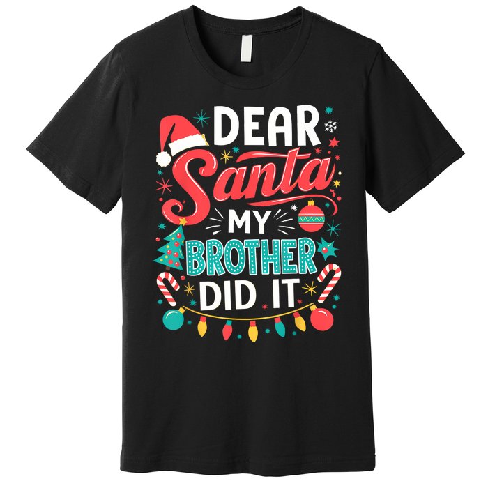 Dear Santa My Brother Did It Funny Christmas Girl Boy Premium T-Shirt