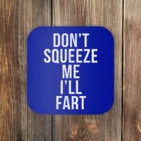 Don't Squeeze Me I'll Fart Gift Coaster