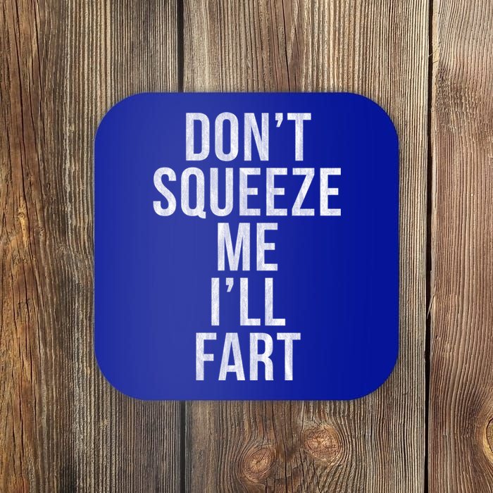 Don't Squeeze Me I'll Fart Gift Coaster