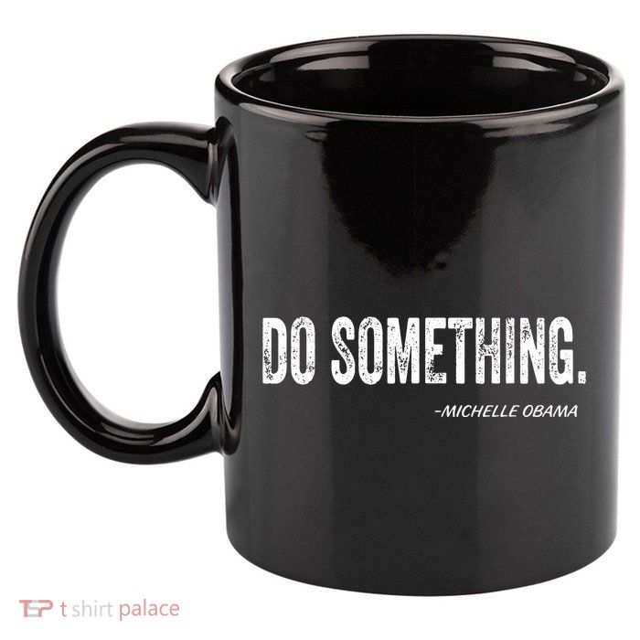 Do Something Michelle Obama 11oz C Handle Ceramic Mug