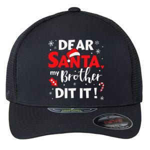 Dear Santa My Brother Did It For Matching Christmas Sister Gift.png Flexfit Unipanel Trucker Cap