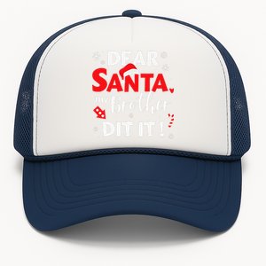 Dear Santa My Brother Did It For Matching Christmas Sister Gift.png Trucker Hat