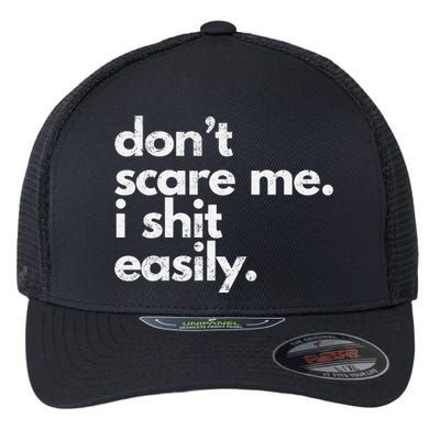 DonT Scare Me I Shit Easily Funny Sarcasm Quote Flexfit Unipanel Trucker Cap