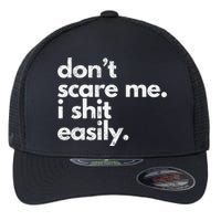 DonT Scare Me I Shit Easily Funny Sarcasm Quote Flexfit Unipanel Trucker Cap