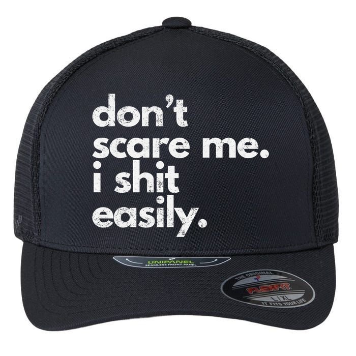DonT Scare Me I Shit Easily Funny Sarcasm Quote Flexfit Unipanel Trucker Cap