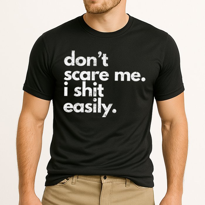 DonT Scare Me I Shit Easily Funny Sarcasm Quote Performance Shirt