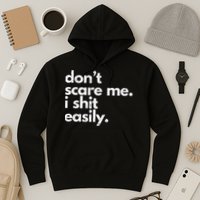 DonT Scare Me I Shit Easily Funny Sarcasm Quote Hoodie