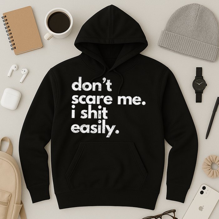 DonT Scare Me I Shit Easily Funny Sarcasm Quote Hoodie