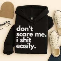 DonT Scare Me I Shit Easily Funny Sarcasm Quote Hoodie