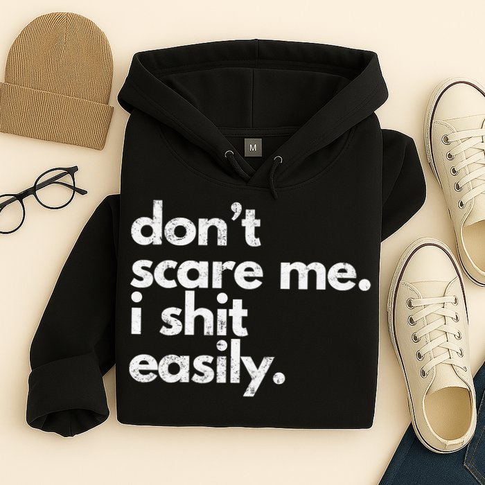 DonT Scare Me I Shit Easily Funny Sarcasm Quote Hoodie