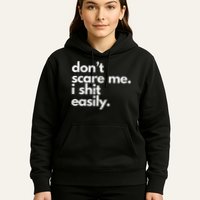 DonT Scare Me I Shit Easily Funny Sarcasm Quote Hoodie