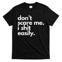 DonT Scare Me I Shit Easily Funny Sarcasm Quote T-Shirt