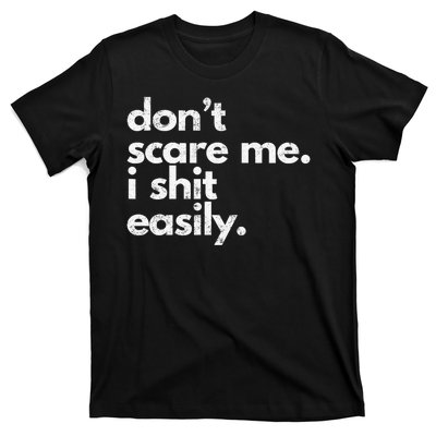 DonT Scare Me I Shit Easily Funny Sarcasm Quote T-Shirt