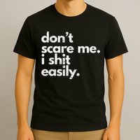 DonT Scare Me I Shit Easily Funny Sarcasm Quote T-Shirt