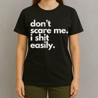 DonT Scare Me I Shit Easily Funny Sarcasm Quote T-Shirt