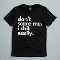 DonT Scare Me I Shit Easily Funny Sarcasm Quote T-Shirt