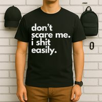 DonT Scare Me I Shit Easily Funny Sarcasm Quote T-Shirt