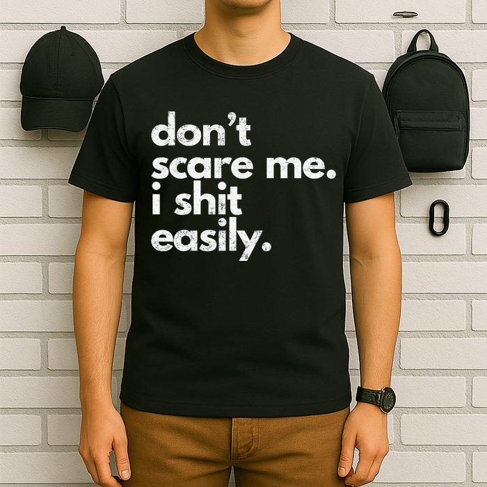 DonT Scare Me I Shit Easily Funny Sarcasm Quote T-Shirt