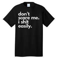 DonT Scare Me I Shit Easily Funny Sarcasm Quote Tall T-Shirt