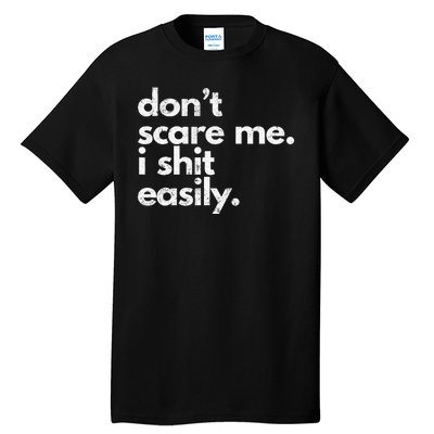 DonT Scare Me I Shit Easily Funny Sarcasm Quote Tall T-Shirt