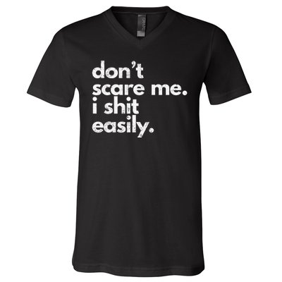 DonT Scare Me I Shit Easily Funny Sarcasm Quote V-Neck T-Shirt