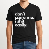 DonT Scare Me I Shit Easily Funny Sarcasm Quote V-Neck T-Shirt