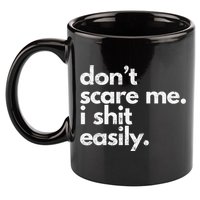 DonT Scare Me I Shit Easily Funny Sarcasm Quote 11oz C Handle Ceramic Mug