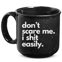 DonT Scare Me I Shit Easily Funny Sarcasm Quote 15oz Campfire Ceramic Mug