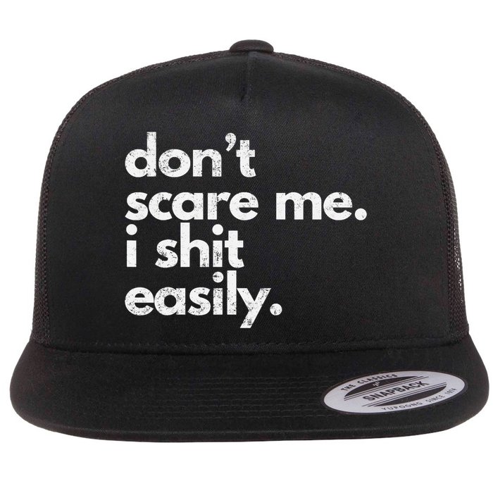 DonT Scare Me I Shit Easily Funny Sarcasm Quote Flat Bill Trucker Hat