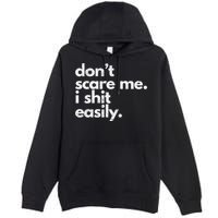 DonT Scare Me I Shit Easily Funny Sarcasm Quote Premium Pullover Hoodie
