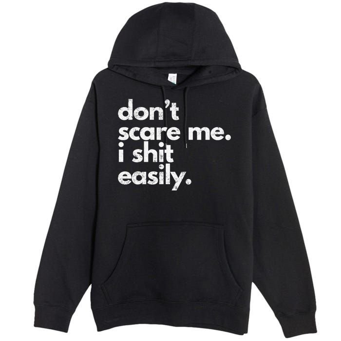 DonT Scare Me I Shit Easily Funny Sarcasm Quote Premium Pullover Hoodie