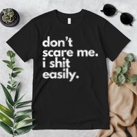 DonT Scare Me I Shit Easily Funny Sarcasm Quote Premium T-Shirt