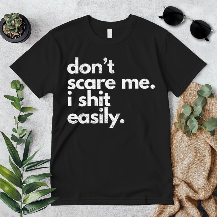 DonT Scare Me I Shit Easily Funny Sarcasm Quote Premium T-Shirt