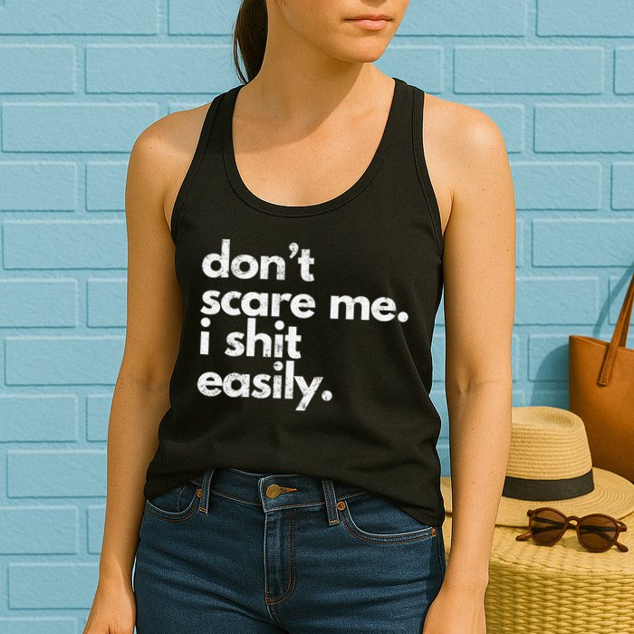 DonT Scare Me I Shit Easily Funny Sarcasm Quote Womens Tank Top