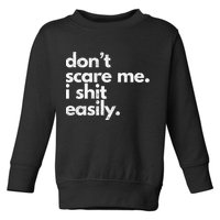 DonT Scare Me I Shit Easily Funny Sarcasm Quote Toddler Sweatshirt
