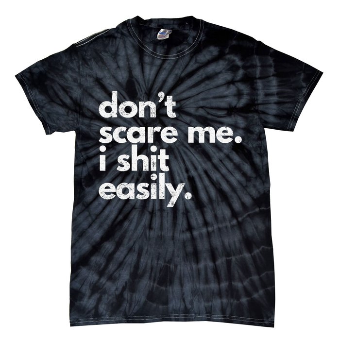 DonT Scare Me I Shit Easily Funny Sarcasm Quote Tie-Dye T-Shirt