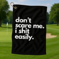 DonT Scare Me I Shit Easily Funny Sarcasm Quote Golf Towel