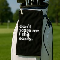 DonT Scare Me I Shit Easily Funny Sarcasm Quote Golf Towel