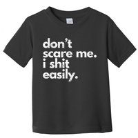 DonT Scare Me I Shit Easily Funny Sarcasm Quote Toddler T-Shirt