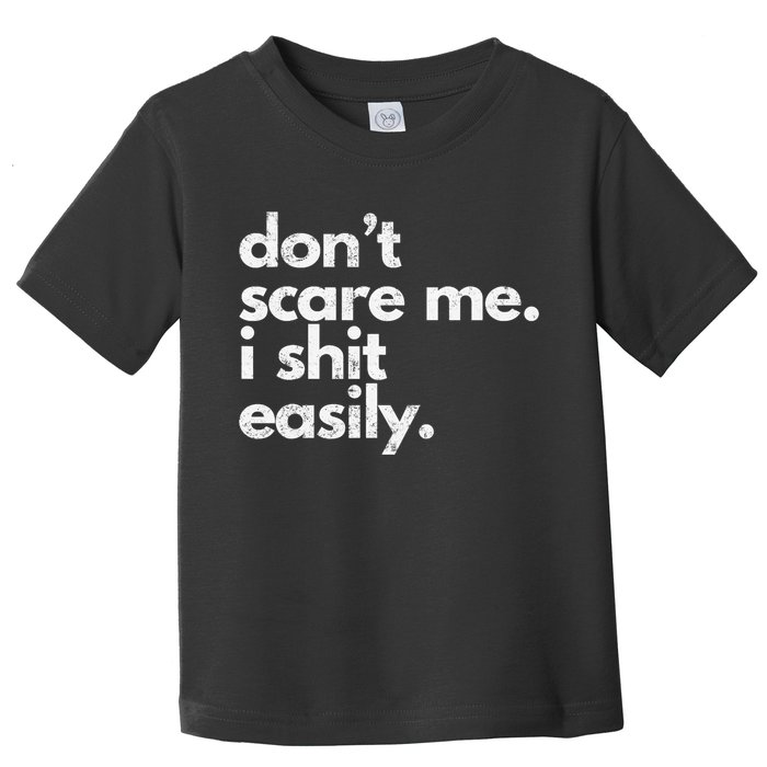 DonT Scare Me I Shit Easily Funny Sarcasm Quote Toddler T-Shirt