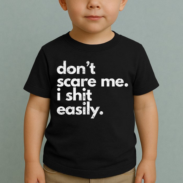 DonT Scare Me I Shit Easily Funny Sarcasm Quote Toddler T-Shirt