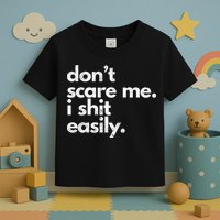 DonT Scare Me I Shit Easily Funny Sarcasm Quote Toddler T-Shirt